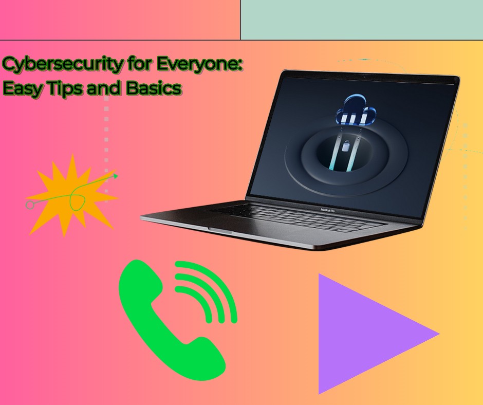 Cybersecurity-for-Everyone_-Easy-Tips-and-Basics